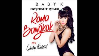 Baby K  RomaBangkok ft Giusy Ferreri DayNight Remix [upl. by Damalus]