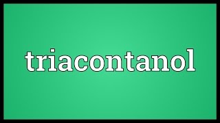 Triacontanol Meaning [upl. by Ennazor]