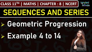 Class 11th Maths  Geometric Progression GP  Example 4 to 14  Chapter 8 Sequence and Series [upl. by Boykins502]