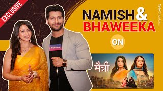 Namish Taneja And Bhaweeka Chaudhary On Their Role In Maitree  Exclusive [upl. by Ientirb]