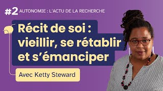 Récit de soi  vieillir se rétablir et sémanciper  avec Ketty Steward [upl. by Nate175]