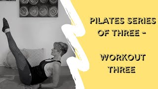 Pilates Series of Three  Workout Three [upl. by Horten]