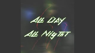 All Day All Nigtht [upl. by Llenwahs]