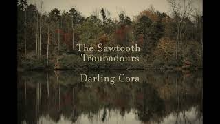 The Sawtooth Troubadours  Darling Cora [upl. by Delanty]