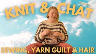 Knit amp Chat  Episode I  Sewing Yarn Guilt and Hair [upl. by Aisatsanna]