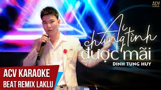 Karaoke  Ai Chung Tình Được Mãi Remix  Đinh Tùng Huy  Beat Remix Laklu [upl. by Siulesoj]