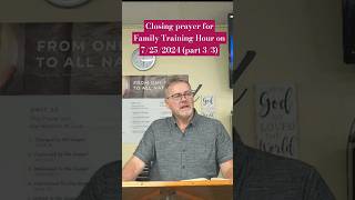 Closing prayer for Family Training Hour on 7252024 part 33 [upl. by Llyrad]