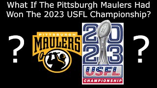 What If The Pittsburgh Maulers Had Won The 2023 USFL Championship [upl. by Adnawyek]