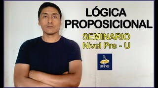 LÓGICA PROPOSICIONAL Seminario Nivel Pre  U [upl. by Lorie]