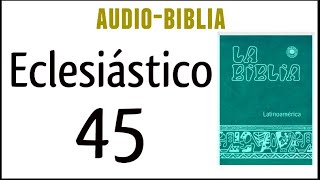 ECLESIÁSTICO SIRÁCIDES 45 BIBLIA CATÓLICA [upl. by Saerdna]