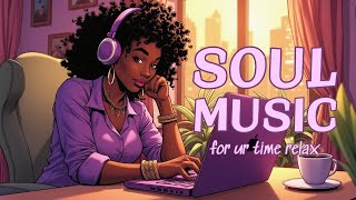 Relaxing Soul amp RampB Songs to Dispel Negative Emotions [upl. by Pevzner]