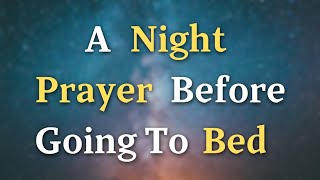 A Night Prayer Before Going To Bed  Lord God Help me to release any burdens I carry knowing [upl. by Auos]