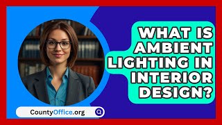 What Is Ambient Lighting In Interior Design  CountyOfficeorg [upl. by Stutzman261]