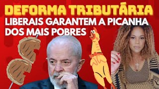 DEFORMA TRIBUTÁRIA LIBERAIS GARANTEM A PICANHA DOS MAIS POBRES [upl. by Pitchford]