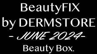 BeautyFIX by DERMSTORE JUNE 2024 Beauty Box FULLSPOILERS [upl. by Laekcim]