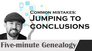 Jumping to conclusions  common genealogy mistakes [upl. by Drahser615]