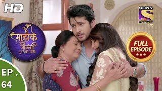 Main Maayke Chali Jaaungi Tum Dekhte Rahiyo  Ep 64  Full Episode  7th December 2018 [upl. by Ender203]