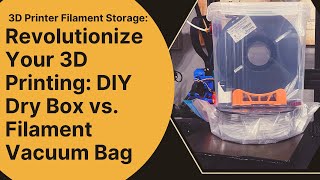 3D Printer Filament Storage Revolutionize Your 3D Printing DIY Dry Box vs Filament Vacuum Bag [upl. by Leikeze67]