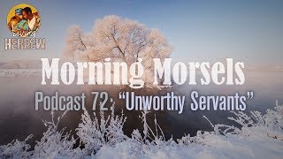 Morning Morsels 072 Unworthy Servants [upl. by Valeta]