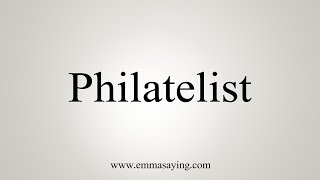 How To Say Philatelist [upl. by Eibot341]