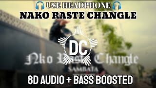 Nako Raste Changle  SAMBATA  8D SONG  BASS BOOSTED  DIPAK CREATOR [upl. by Vories911]