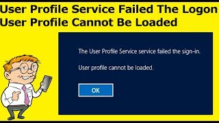 User Profile Service Failed The Logon  User Profile Cannot Be Loaded [upl. by Ydorb]