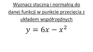 Zastosowanie pochodnej cz1 Wyznacz styczną i normalną do funkcji [upl. by Moir]