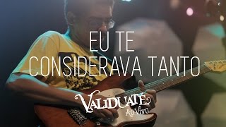 Eu te considerava tanto  DVD Validuaté ao vivo [upl. by Nodearb]