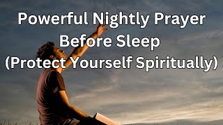 Powerful Nightly Prayer Before Sleep To Protect Yourself Spiritually 2024 [upl. by Llib]