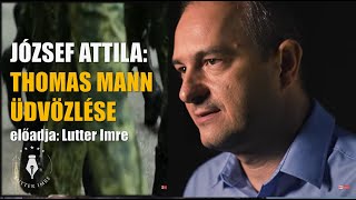 József Attila Thomas Mann üdvözlése Vers mindegy kinek  előadja Lutter Imre [upl. by Sinnal]