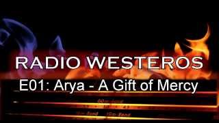 Radio Westeros E01 Arya Stark  Mercy Chapter podcast [upl. by Attaynek]