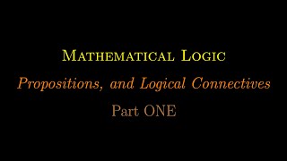 Mathematical Logic Propositions and Logical Connectives Part 1 [upl. by Eniluqaj]