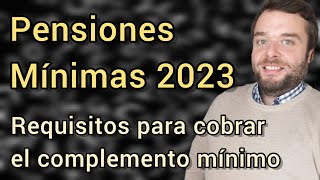 PENSIÓN MÍNIMA 2023 y REQUISITOS PARA COBRAR EL COMPLEMENTO [upl. by Leoj]