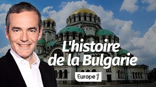 Au cœur de lHistoire Lhistoire de la Bulgarie Franck Ferrand [upl. by Eelahc]