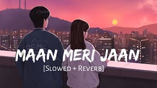 Maan Meri Jaan Lofi   Slowed amp Reverb   Hindi Love Song  lofi [upl. by Wood]