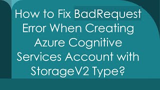 How to Fix BadRequest Error When Creating Azure Cognitive Services Account with StorageV2 Type [upl. by Akinej250]