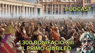 Anno 1300  IL PRIMO GIUBILEO  PAPA BONIFACIO XIII  PODCAST [upl. by Areic891]