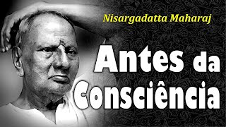 Nisargadatta Maharaj  Antes da Consciência [upl. by Eenimod]