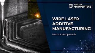 Wire Laser Additive Manufacturing WLAM  Institut Maupertuis [upl. by Margit]