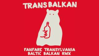 Fanfare Transylvania  Transbalkan Baltic Balkan remix [upl. by Ecnav]