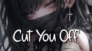 「Nightcore」 Cut You Off  CHINCHILLA ♡ Lyrics [upl. by Alyos647]