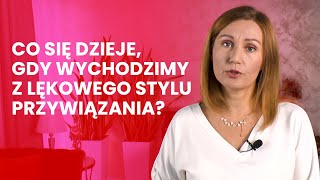 Jak zmiana lękowego stylu przywiązania wpływa na nas [upl. by Aissatan267]