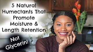 5 Natural Humectants That Promote Moisture amp Length Retention  Not Glycerin [upl. by Iah447]