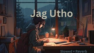 Jag Utho  Slowed  Reverb  Lofi song  Study Song  Mind Relaxing [upl. by Eimorej]