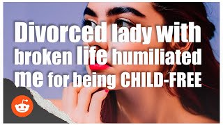 Divorced lady with BROKEN life humiliated me for being CHILD FREE  REDDIT [upl. by Avelin]