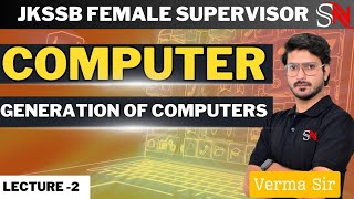 LECTURE 2  GENERATIONS OF COMPUTERS  FOR JKSSB FEMALE SUPERVISOR EXAMS BY VERMA SIR [upl. by Helman589]