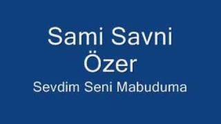 Sami Savni Özer  Sevdim Seni Mabuduma [upl. by Maya]