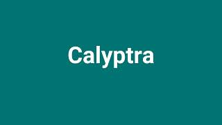 Calyptra Meaning and Pronunciation [upl. by Corkhill901]