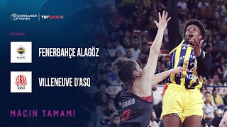 Maçın Tamamı  Fenerbahçe Alagöz Holding  Villeneuve D’ASQ quotKadınlar EuroLeague Final Maçıquot [upl. by Gervase41]