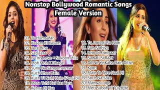 Nonstop Bollywood Romantic Songs  Female Version  Love Song ♥️  Best Bollywood Female Singer [upl. by Ardied]